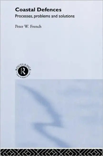 Coastal Defences: Processes, Problems and Solutions by Peter W. French