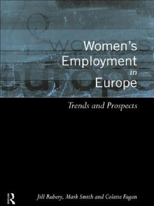 Women'S Employment In Europe: Trends and Prospects by Colette Fagan