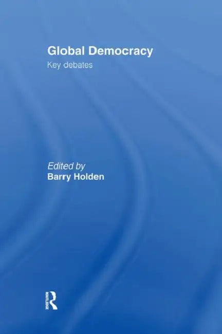 Global Democracy: Key Debates by Barry Holden