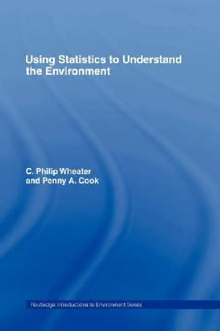 Using Statistics to Understand the Environment by Penny A. Cook, P. Wheater