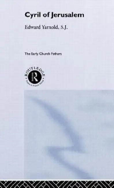 Cyril of Jerusalem by E. J. Yarnold S. J.