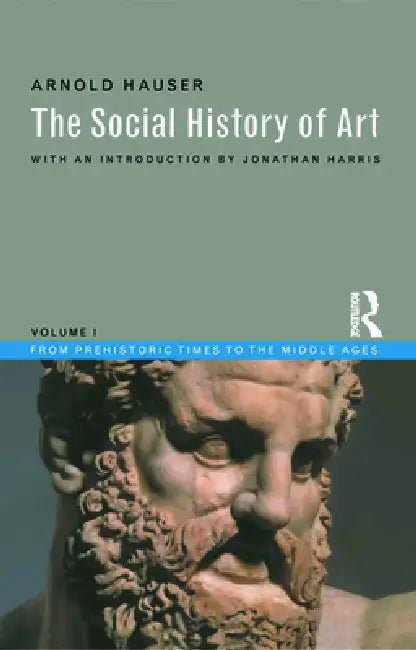 Social History of Art: From Prehistoric Times to the Middle Ages by Arnold Hauser