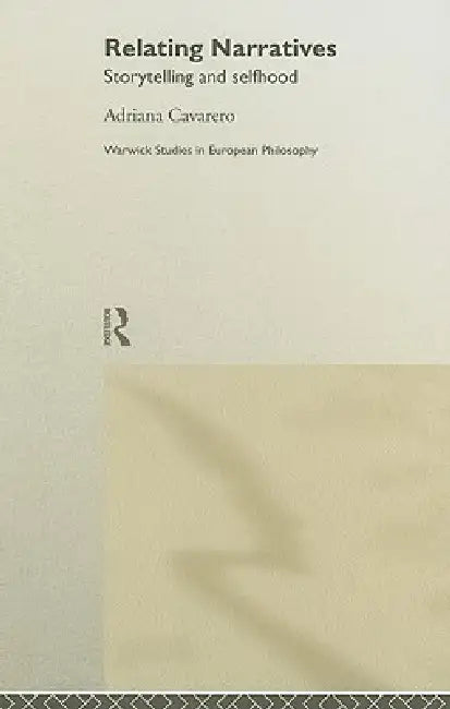 Relating Narratives: Storytelling and Selfhood by Adriana Cavarero