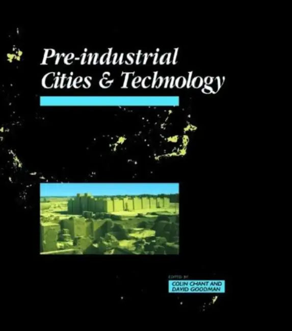 Pre-Industrial Cities and Technology by Colin Chant