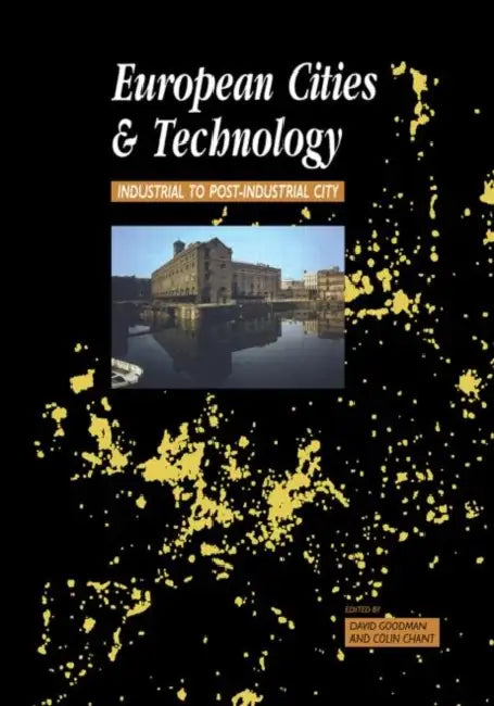 European Cities and Technology: Industrial to Post-Industrial Cities by Chant Colin