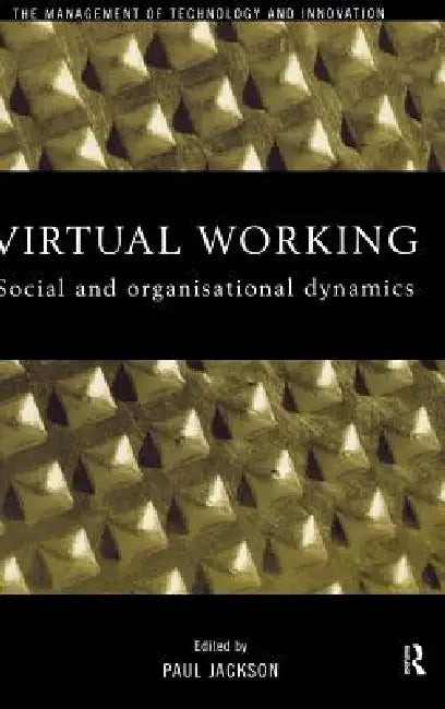 Virtual Working: Social and Organisational Dynamics by Jackson Paul
