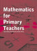 Mathematics For Primary Teachers by Valsa Koshy