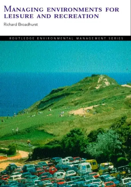 Managing Environments for Leisure and Recreation by Richard Broadhurst