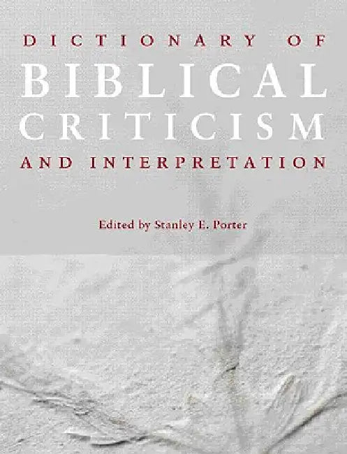 Dictionary of Biblical Criticism and Interpretation by Stanley E. Porter