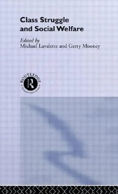 Class Struggle and Social Welfare by Michael Lavalette