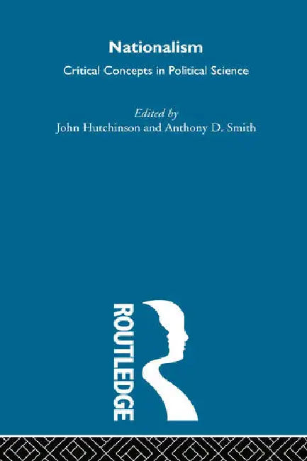 Nationalism: Critical Concepts in Political Science by Hutchinson John