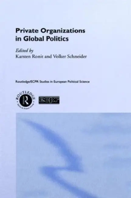 Private Organisations in Global Politics by Ronit Karsten