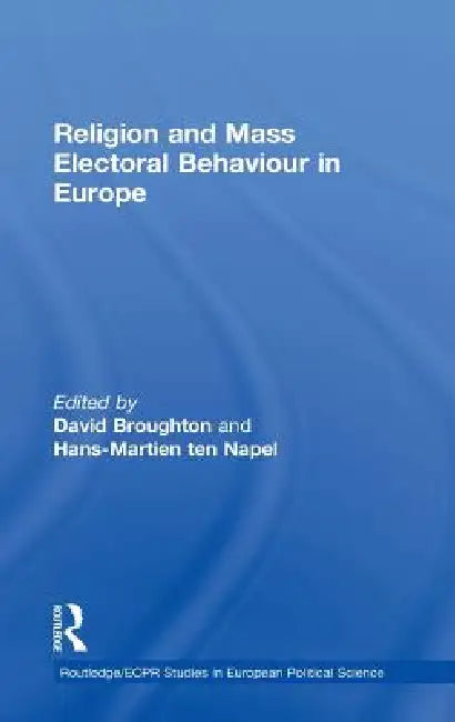 Religion and Mass Electoral Behaviour in Europe by David Broughton, Hans-Martien Ten Napel