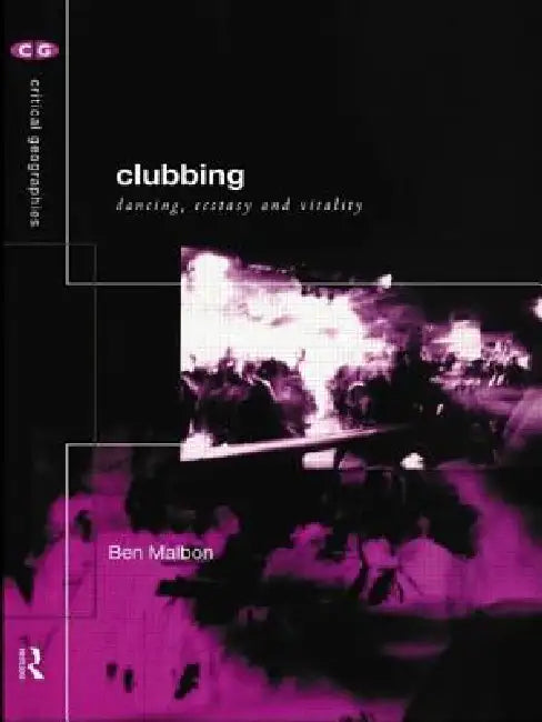 Clubbing: Dancing, Ecstasy, Vitality by Ben Malbon