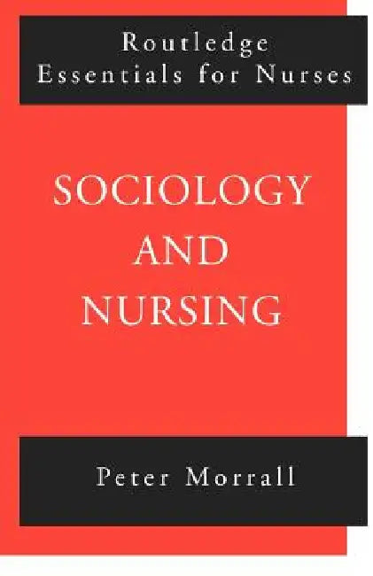 Sociology and Nursing: An Introduction by Peter Morrall