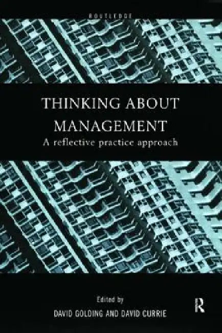 Thinking About Management: A Reflective Practice Approach by Currie David