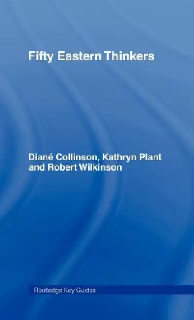Fifty Eastern Thinkers by Diane Collinson, Kathryn Plant, Robert Wilkinson