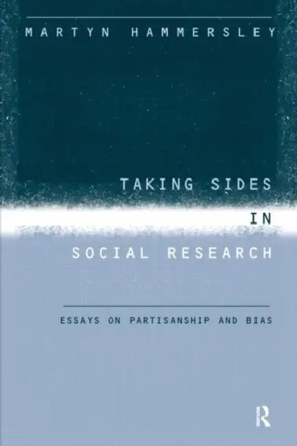 Taking Sides in Social Research: Essays on Partisanship and Bias by Martyn Hammersley