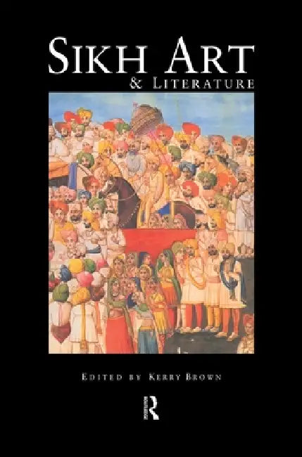 Sikh Art and Literature by Kerry Brown