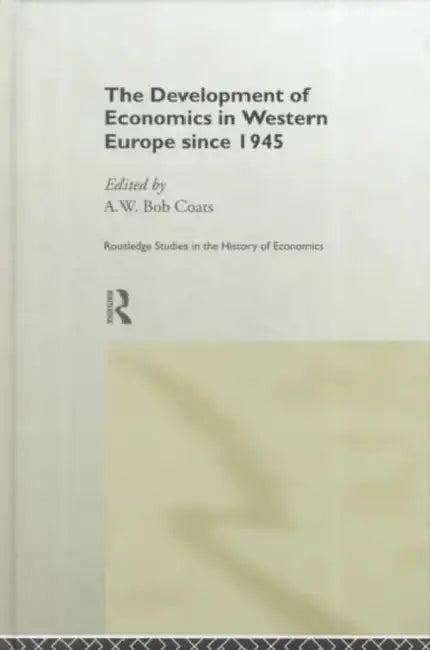 The Development of Economics in Western Europe Since 1945 by Coats A. W. (Bob)