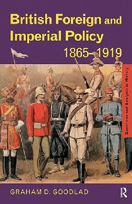 British Foreign and Imperial Policy 1865-1919 by Graham Goodlad