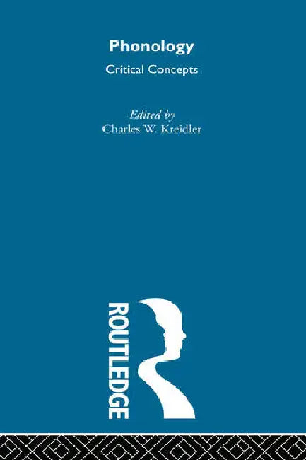 Phonology: Critical Concepts by Kreidler Charles W.