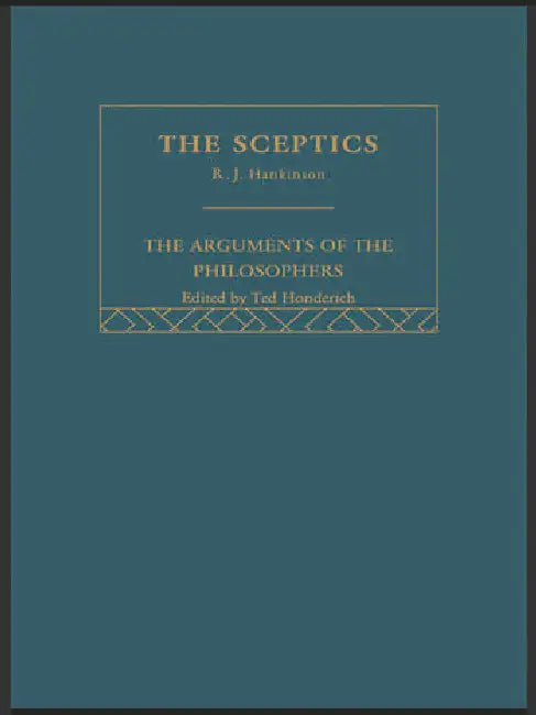 Sceptics-Arg Philosophers by Hankinson R.J.