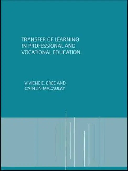 Transfer of Learning in Professional and Vocational Education: Handbook for Social Work Trainers by Cree Viviene E