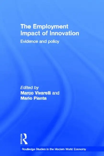 The Employment Impact of Innovation: Evidence and Policy by Pianta Mario