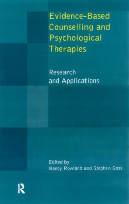 Evidence Based Counselling and Psychological Therapies: Research and Applications by Nancy Rowland, Stephen Goss