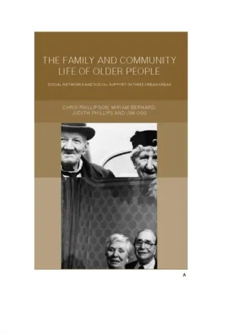 Family and Community Life of Older People: Social Networks and Social Support in Three Urban Areas by Miriam Bernard, Jim Ogg, Judith And Phillips