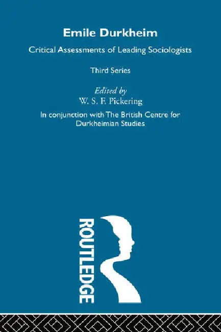 Emile Durkheim III: Critical Assessments of Leading Sociologists by Pickering W.S.F.