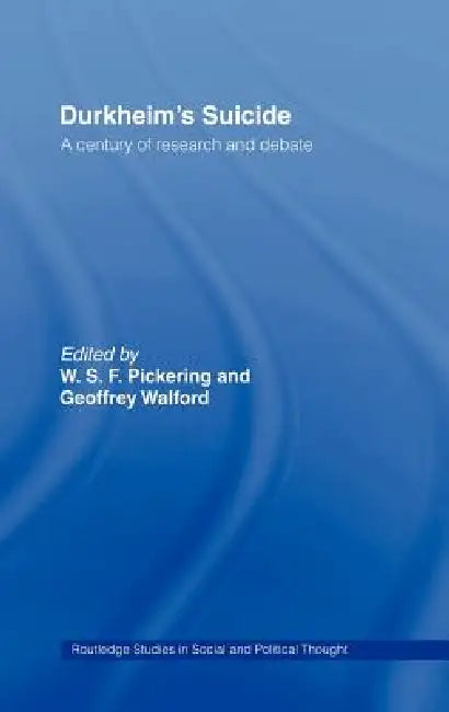 Durkheim's Suicide: A Century of Research and Debate by W. S. F. Pickering, Geoffrey Walford
