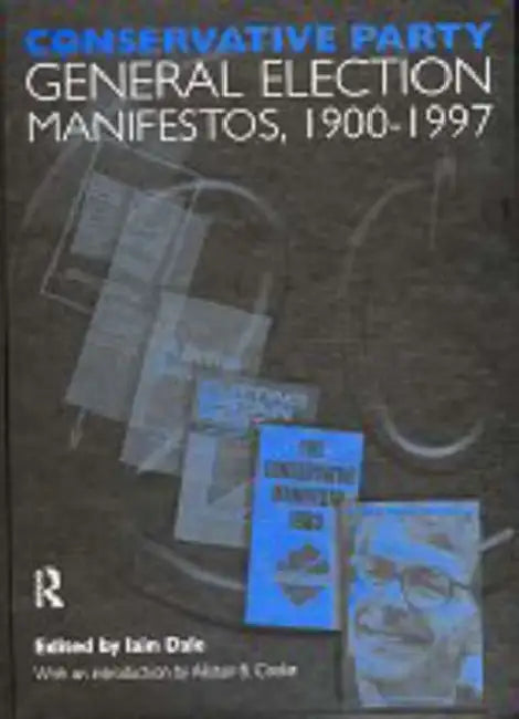 Conservative Party General Election Manifestos 1900-1997 by Dale Iain