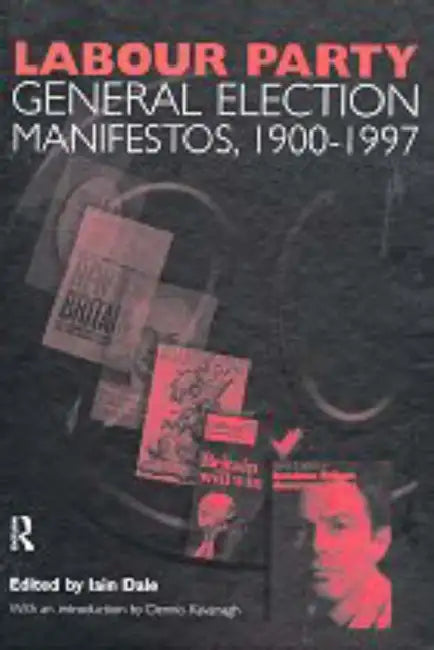 Labour Party General Election Manifestos 1900-1997 by Kavanagh Dennis
