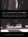 All Change at Work?: British Employment Relations 1980-98, Portrayed by the Workplace Industrial Relations Survey Series by Alex Bryson