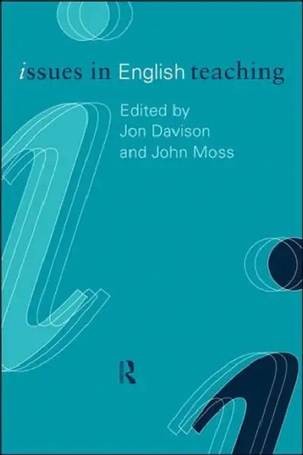 Issues in English Teaching by Jon Davison, John Moss