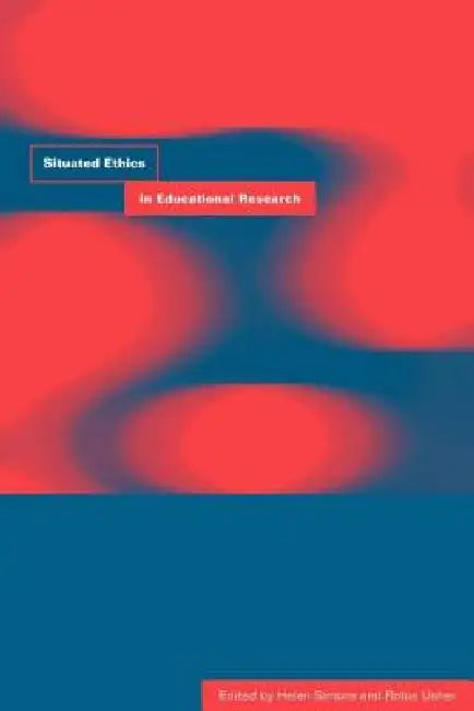 Situated Ethics in Educational Research by Helen Simons