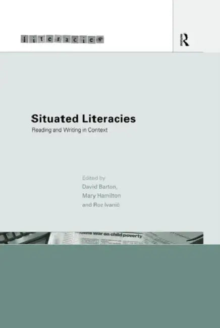 Situated Literacies: Theorising Reading and Writing in Context by David Barton, Mary Hamilton, Roz Ivanic