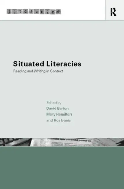 Situated Literacies: Theorising Reading and Writing in Context by David Barton, Mary Hamilton, Roz Ivanic