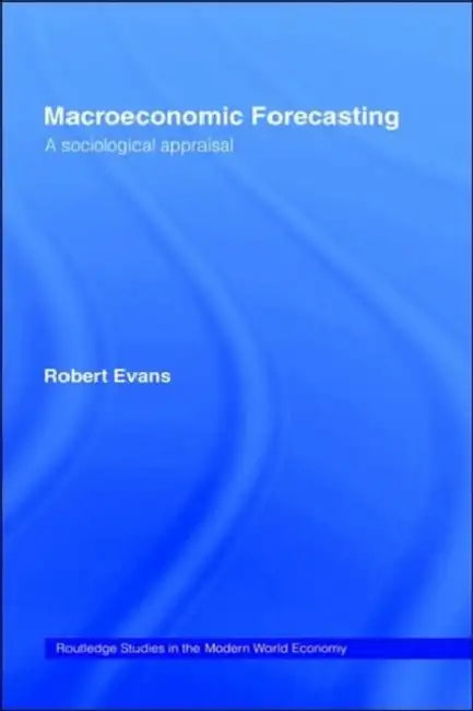 Macroeconomic Forecasting: A Sociological Appraisal by Robert Evans