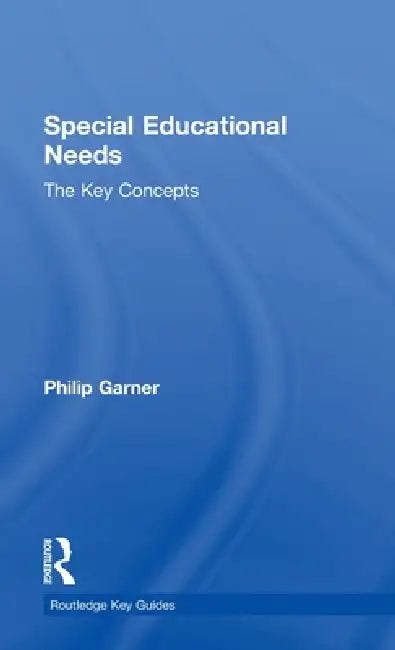 Special Educational Needs: The Key Concepts by Philip Garner