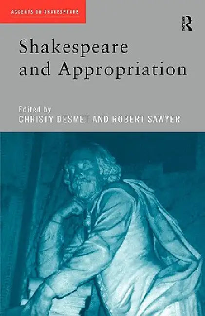 Shakespeare and Appropriation by Christy Desmet