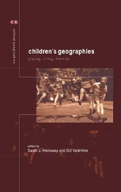 Children's Geographies: Playing, Living, Learning by Sarah L. Holloway, Gill Valentine