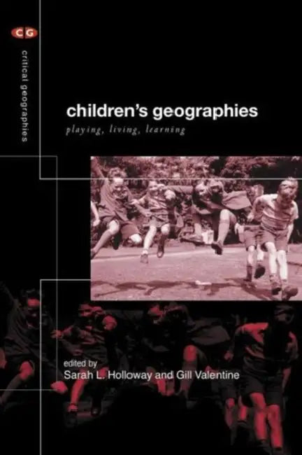 Children's Geographies: Playing, Living, Learning by Sarah L. Holloway, Gill Valentine