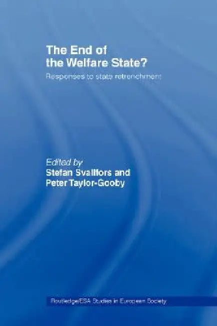 The End of the Welfare State?: Responses to State Retrenchment by Stefan Svallfors, Peter Taylor-Gooby