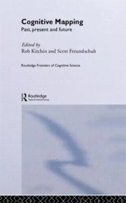 Cognitive Mapping: Past, Present and Future by Scott Freundschuh, National Univ of Ireland