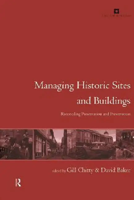 Managing Historic Sites and Buildings: Reconciling Presentation and Preservation