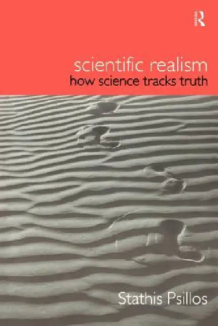 Scientific Realism: How Science Tracks Truth by Stathis Psillos