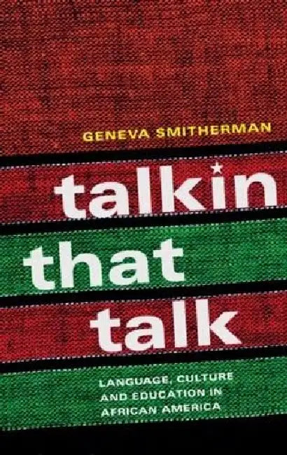 Talkin That Talk: Language, Culture and Education in African America by Smitherman Geneva